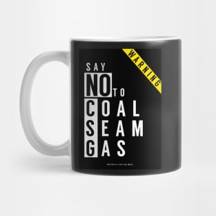 Say No to Coal Seam Gas (Anti Fracking) Australia Mug